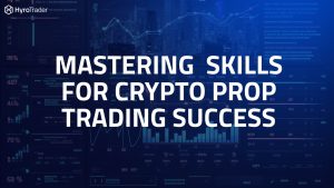 Mastering Trading Skill for Crypto Prop Trader Success