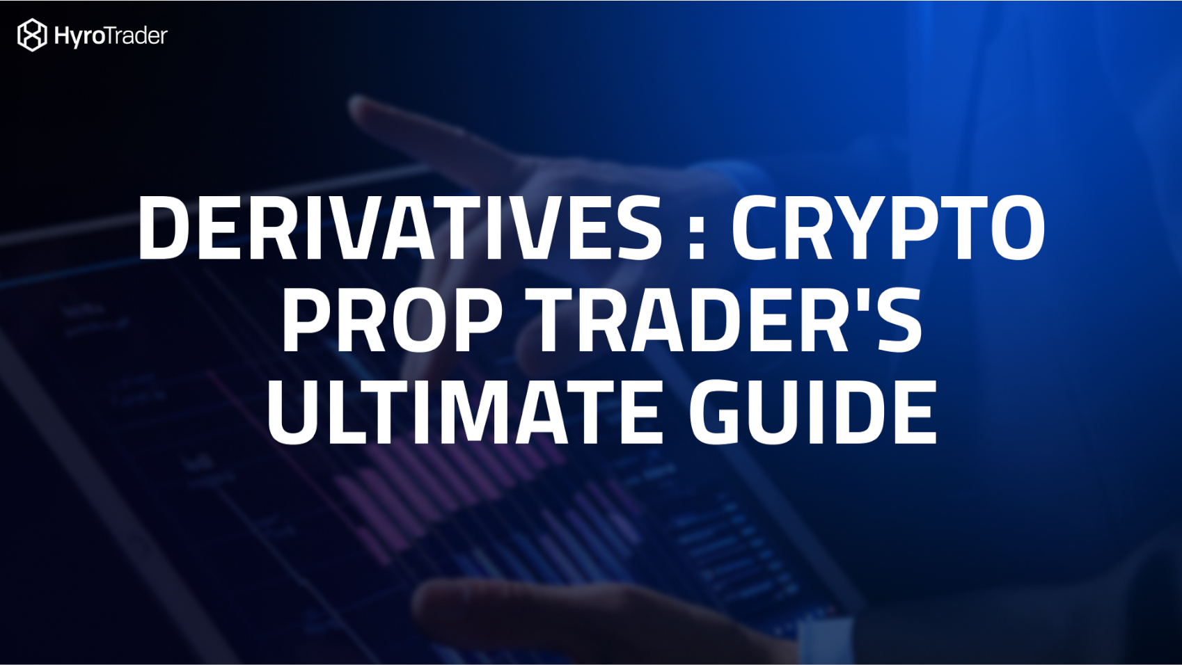 Derivatives Crypto Prop Trader Guide