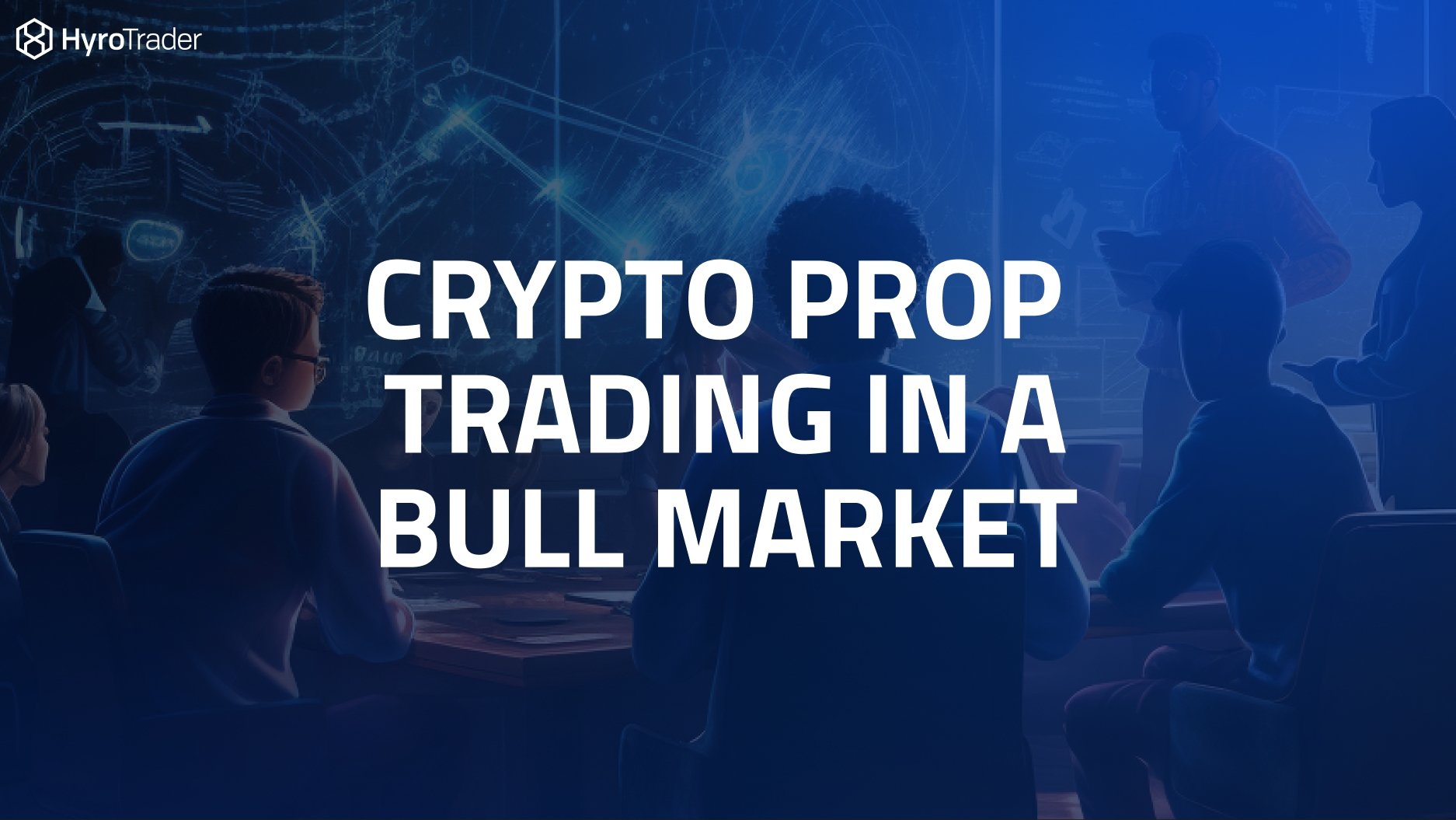 Crypto prop trading in a bull makret