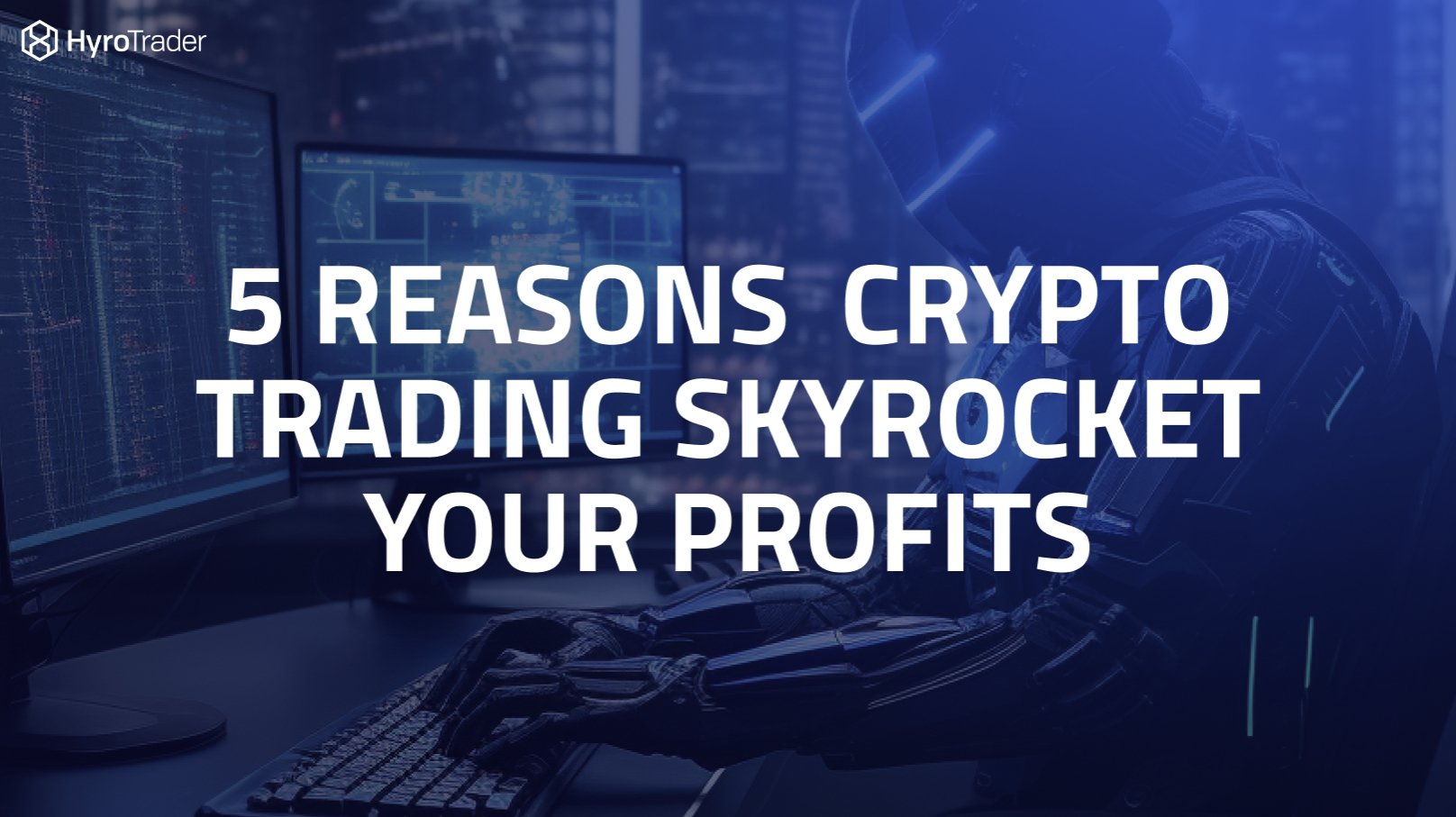 5 Reasons Crypto Prop Trading Skyrocket your profits