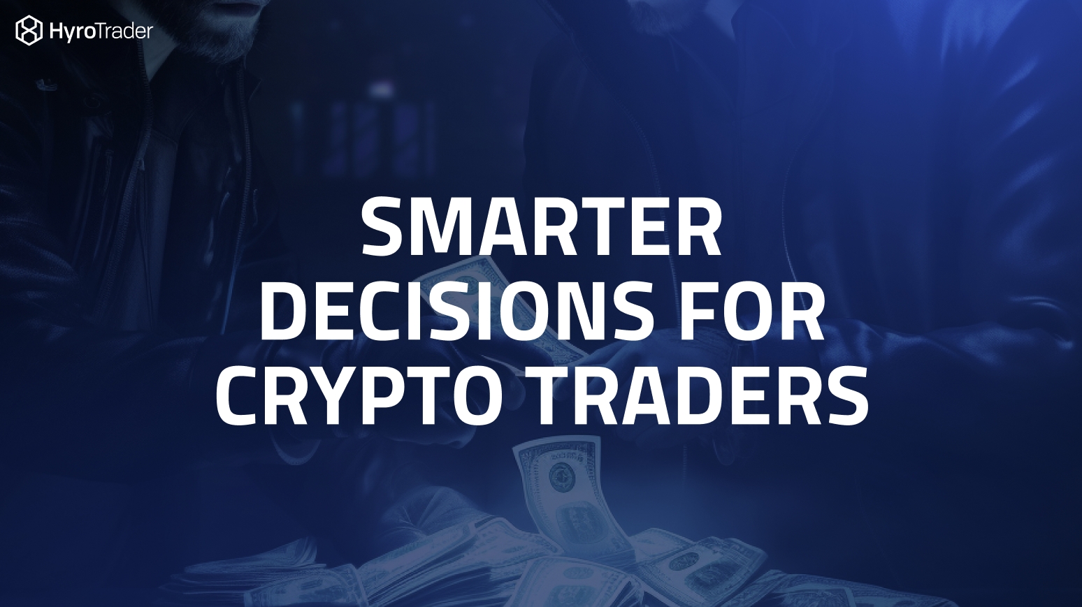 Smarter decisions for crypto prop traders